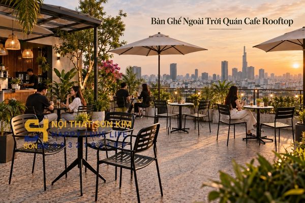 Bàn ghế ngoài trời quán cafe rooftop