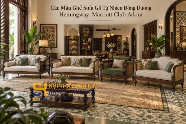 Các mẫu ghế sofa gỗ tự nhiên Đông Dương Hemingway Marriott Club Adora