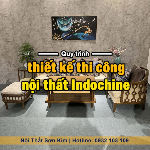 Quy trình thiết kế thi công nội thất Indochine chuẩn